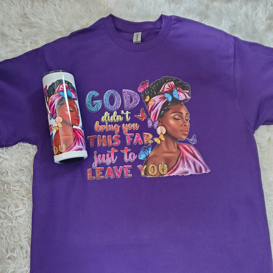 God didn't bring us this far shirt & Tumbler Bundle